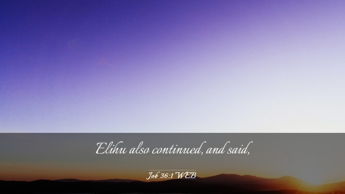 Picture 03 - Job 36:1 WEB Desktop Wallpaper - Elihu also continued, and - Desktop Bible Verse Wallpaper