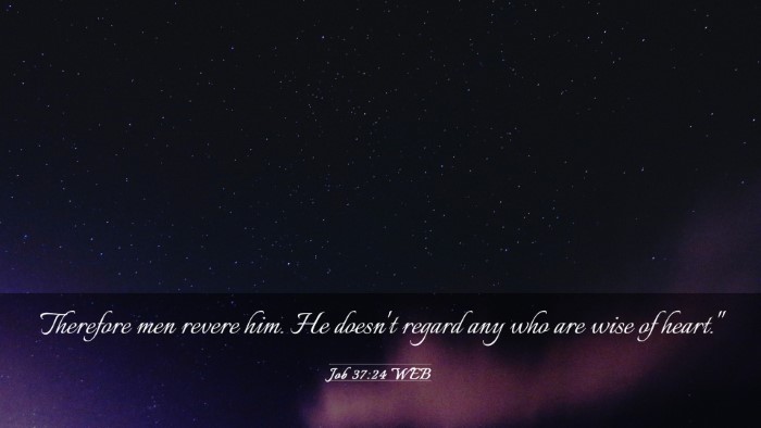Picture 03 - Job 37:24 WEB Desktop Wallpaper - Therefore men revere him. He doesn't regard any - Desktop Bible Verse Wallpaper