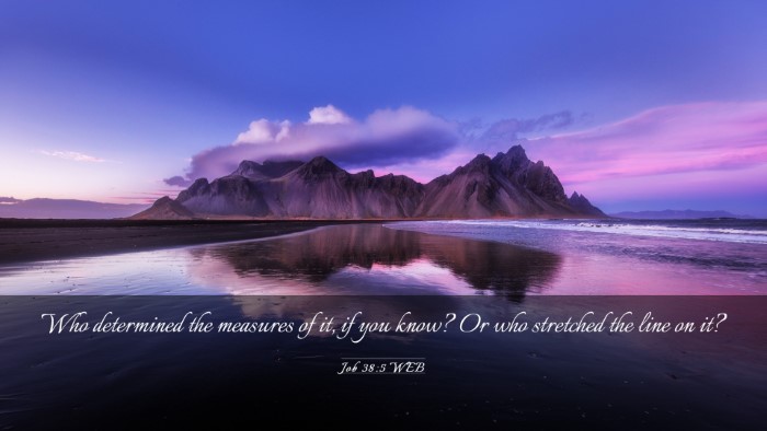 Picture 03 - Job 38:5 WEB Desktop Wallpaper - Who determined the measures of it, if you know? - Desktop Bible Verse Wallpaper