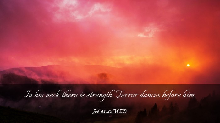 Picture 03 - Job 41:22 WEB Desktop Wallpaper - In his neck there is strength. Terror dances - Desktop Bible Verse Wallpaper