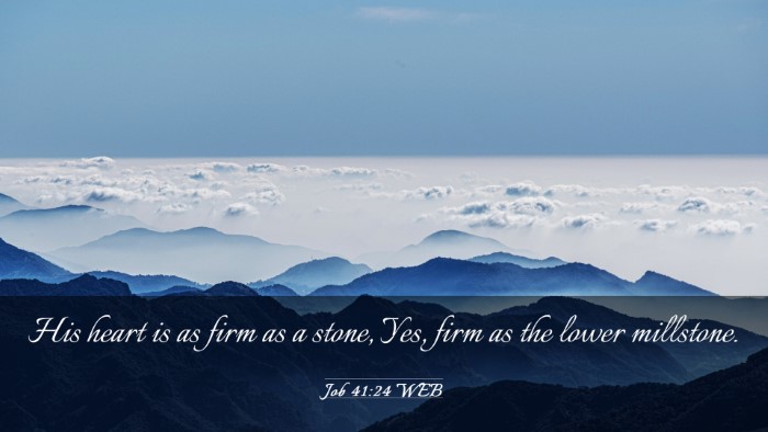 Picture 03 - Job 41:24 WEB Desktop Wallpaper - His heart is as firm as a stone, Yes, firm as the - Desktop Bible Verse Wallpaper