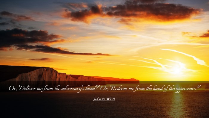 Picture 03 - Job 6:23 WEB Desktop Wallpaper - Or, 'Deliver me from the adversary's hand?' Or, - Desktop Bible Verse Wallpaper