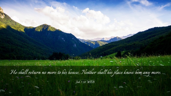 Picture 03 - Job 7:10 WEB Desktop Wallpaper - He shall return no more to his house, Neither - Desktop Bible Verse Wallpaper