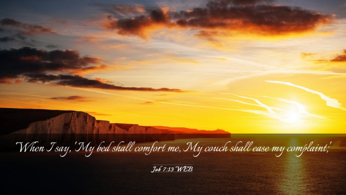 Picture 03 - Job 7:13 WEB Desktop Wallpaper - When I say, 'My bed shall comfort me, My couch - Desktop Bible Verse Wallpaper