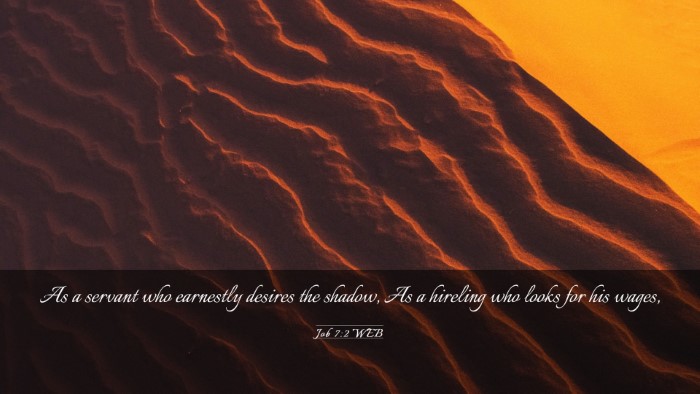 Picture 03 - Job 7:2 WEB Desktop Wallpaper - As a servant who earnestly desires the shadow, As - Desktop Bible Verse Wallpaper