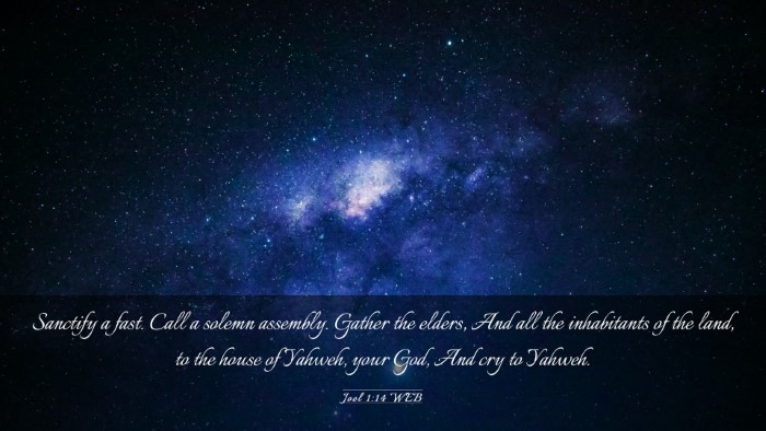 Picture 03 - Joel 1:14 WEB Desktop Wallpaper - Sanctify a fast. Call a solemn assembly. Gather - Desktop Bible Verse Wallpaper