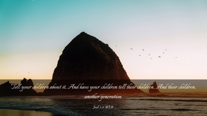 Picture 03 - Joel 1:3 WEB Desktop Wallpaper - Tell your children about it, And have your - Desktop Bible Verse Wallpaper