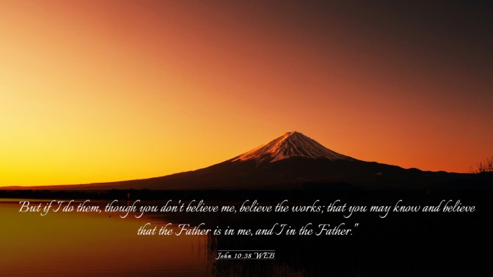 Picture 03 - John 10:38 WEB Desktop Wallpaper - But if I do them, though you don't believe me, - Desktop Bible Verse Wallpaper