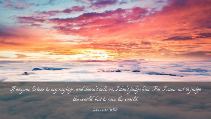 Picture 03 - John 12:47 WEB Desktop Wallpaper - If anyone listens to my sayings, and doesn't - Desktop Bible Verse Wallpaper