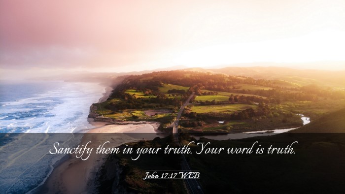 Picture 03 - John 17:17 WEB Desktop Wallpaper - Sanctify them in your truth. Your word is - Desktop Bible Verse Wallpaper