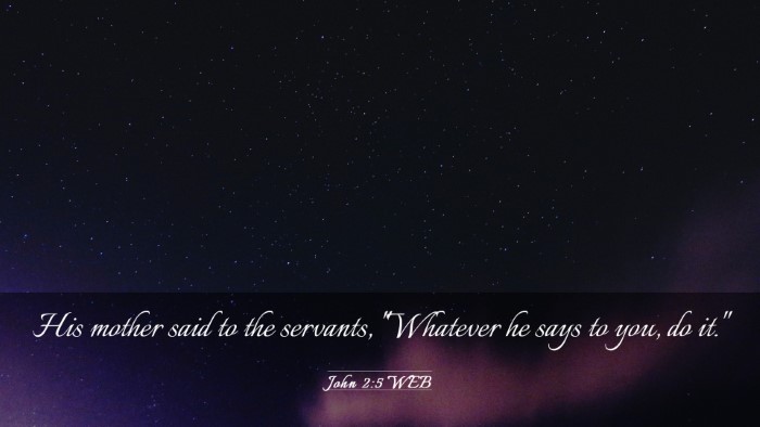 Picture 03 - John 2:5 WEB Desktop Wallpaper - His mother said to the servants, 