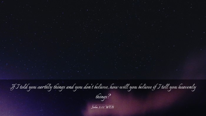 Picture 03 - John 3:12 WEB Desktop Wallpaper - If I told you earthly things and you don't - Desktop Bible Verse Wallpaper