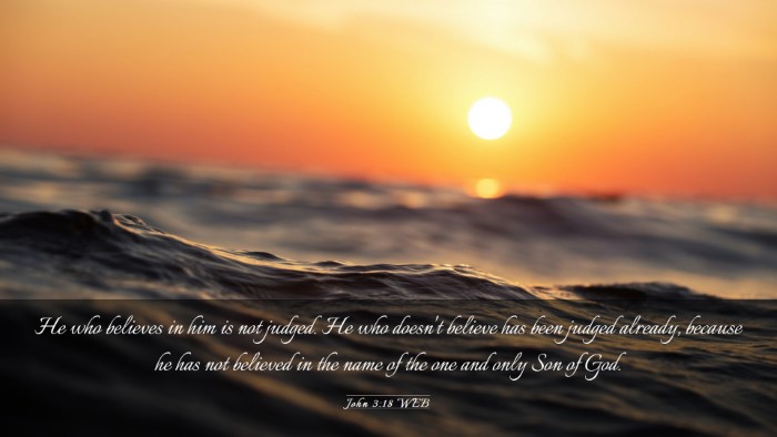 Picture 03 - John 3:18 WEB Desktop Wallpaper - He who believes in him is not judged. He who - Desktop Bible Verse Wallpaper