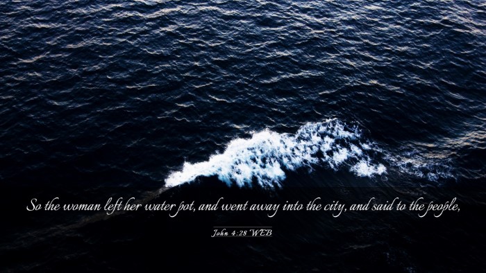 Picture 03 - John 4:28 WEB Desktop Wallpaper - So the woman left her water pot, and went away - Desktop Bible Verse Wallpaper