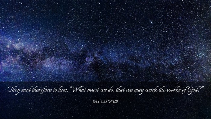 Picture 03 - John 6:28 WEB Desktop Wallpaper - They said therefore to him, 
