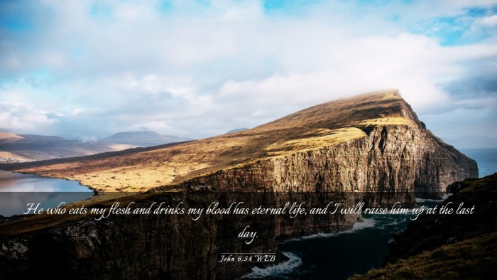 Picture 03 - John 6:54 WEB Desktop Wallpaper - He who eats my flesh and drinks my blood has - Desktop Bible Verse Wallpaper
