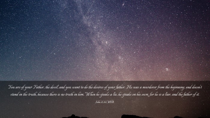 Picture 03 - John 8:44 WEB Desktop Wallpaper - You are of your Father, the devil, and you want - Desktop Bible Verse Wallpaper
