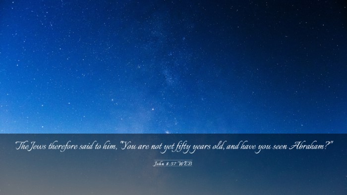Picture 03 - John 8:57 WEB Desktop Wallpaper - The Jews therefore said to him, 