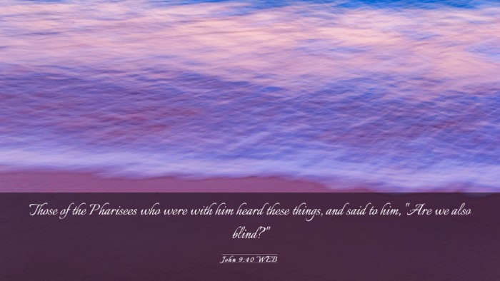 Picture 03 - John 9:40 WEB Desktop Wallpaper - Those of the Pharisees who were with him heard - Desktop Bible Verse Wallpaper