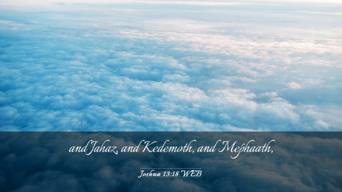 Picture 03 - Joshua 13:18 WEB Desktop Wallpaper - and Jahaz, and Kedemoth, and - Desktop Bible Verse Wallpaper