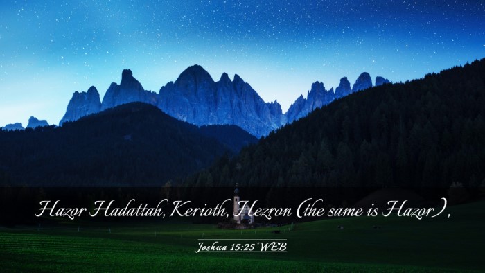 Picture 03 - Joshua 15:25 WEB Desktop Wallpaper - Hazor Hadattah, Kerioth, Hezron (the same is - Desktop Bible Verse Wallpaper