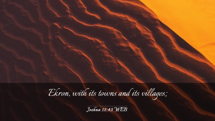 Picture 03 - Joshua 15:45 WEB Desktop Wallpaper - Ekron, with its towns and its - Desktop Bible Verse Wallpaper