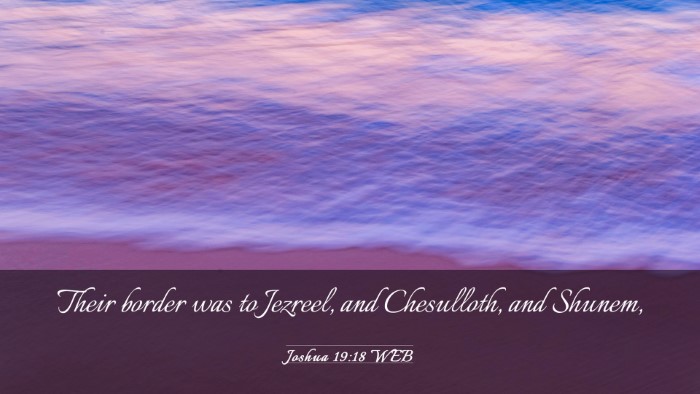 Picture 03 - Joshua 19:18 WEB Desktop Wallpaper - Their border was to Jezreel, and Chesulloth, and - Desktop Bible Verse Wallpaper