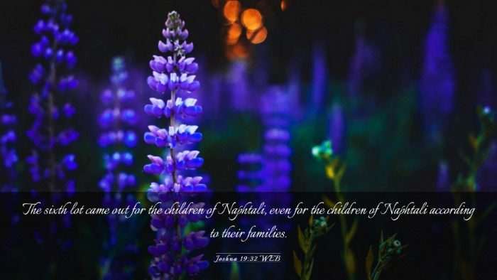 Picture 03 - Joshua 19:32 WEB Desktop Wallpaper - The sixth lot came out for the children of - Desktop Bible Verse Wallpaper
