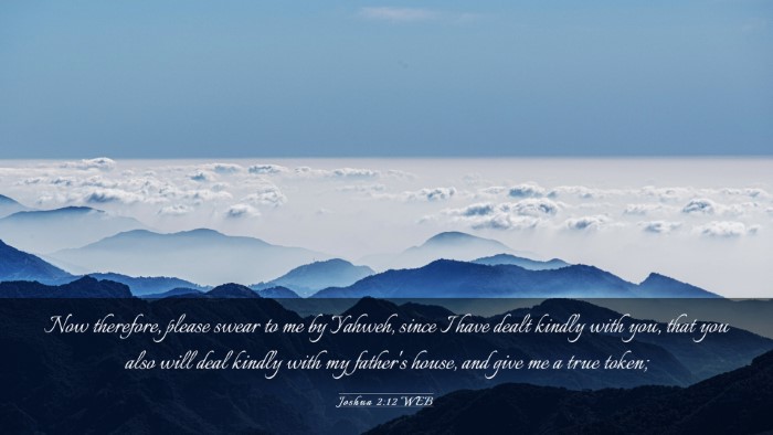 Picture 03 - Joshua 2:12 WEB Desktop Wallpaper - Now therefore, please swear to me by Yahweh, - Desktop Bible Verse Wallpaper