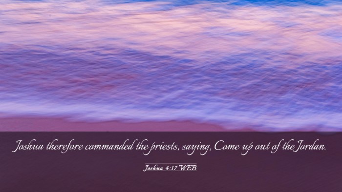 Picture 03 - Joshua 4:17 WEB Desktop Wallpaper - Joshua therefore commanded the priests, saying, - Desktop Bible Verse Wallpaper