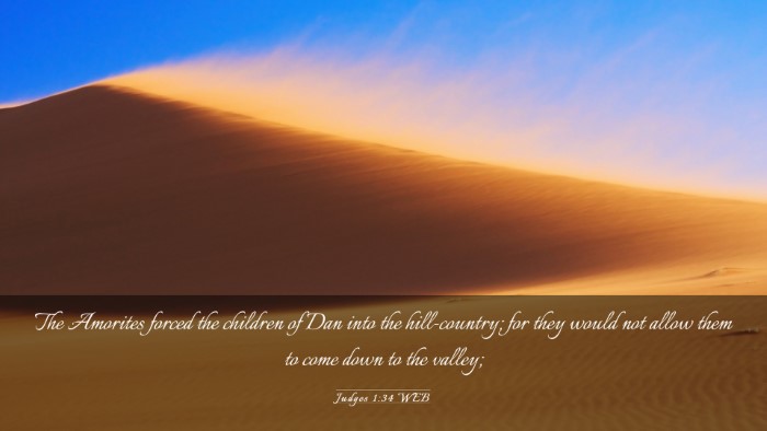 Picture 03 - Judges 1:34 WEB Desktop Wallpaper - The Amorites forced the children of Dan into the - Desktop Bible Verse Wallpaper