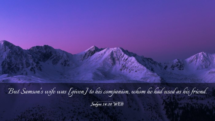 Picture 03 - Judges 14:20 WEB Desktop Wallpaper - But Samson's wife was [given] to his companion, - Desktop Bible Verse Wallpaper