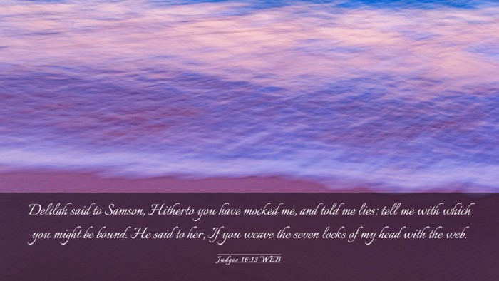 Picture 03 - Judges 16:13 WEB Desktop Wallpaper - Delilah said to Samson, Hitherto you have mocked - Desktop Bible Verse Wallpaper