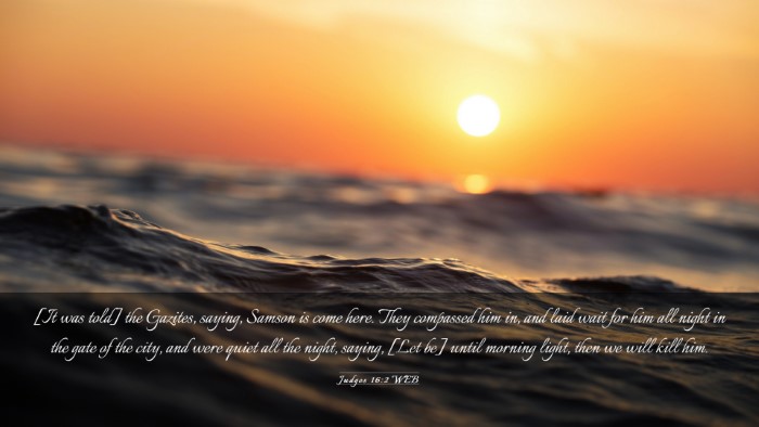 Picture 03 - Judges 16:2 WEB Desktop Wallpaper - [It was told] the Gazites, saying, Samson is come - Desktop Bible Verse Wallpaper