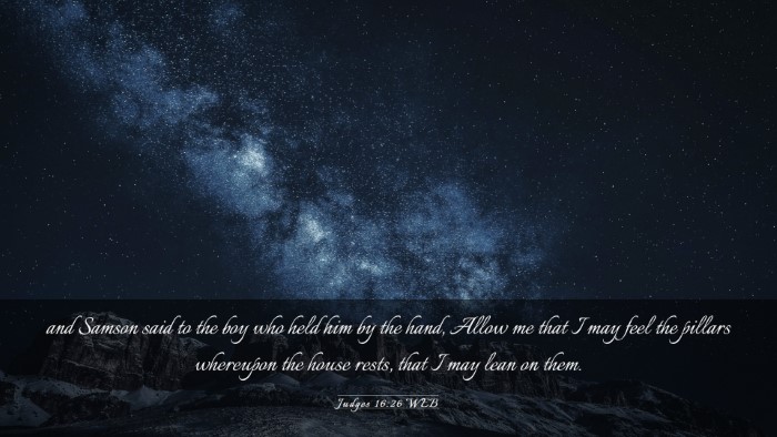 Picture 03 - Judges 16:26 WEB Desktop Wallpaper - and Samson said to the boy who held him by the - Desktop Bible Verse Wallpaper