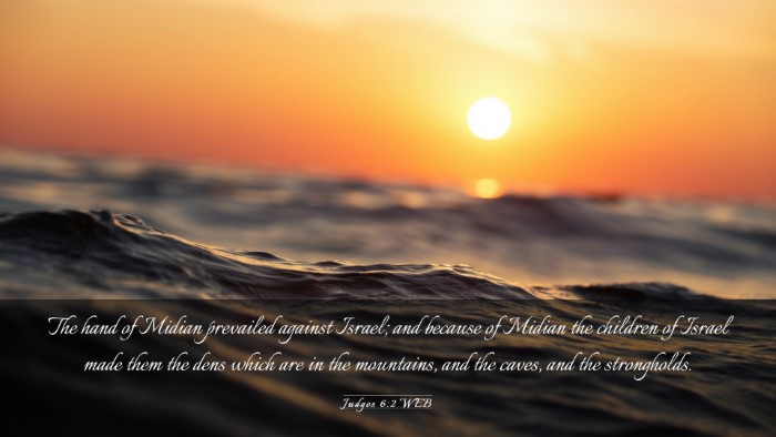 Picture 03 - Judges 6:2 WEB Desktop Wallpaper - The hand of Midian prevailed against Israel; and - Desktop Bible Verse Wallpaper