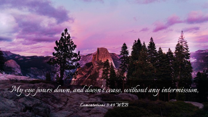 Picture 03 - Lamentations 3:49 WEB Desktop Wallpaper - My eye pours down, and doesn't cease, without any - Desktop Bible Verse Wallpaper