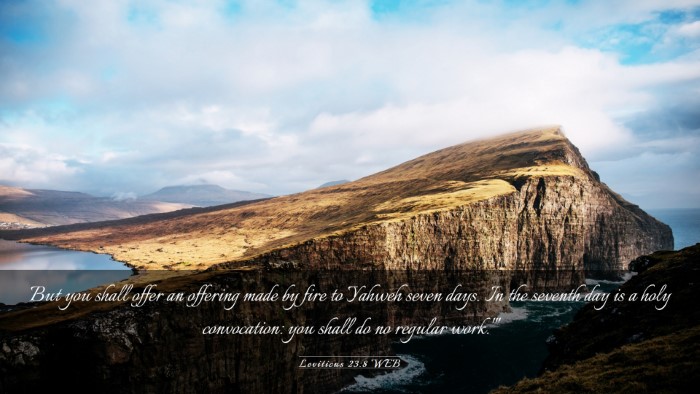 Picture 03 - Leviticus 23:8 WEB Desktop Wallpaper - But you shall offer an offering made by fire to - Desktop Bible Verse Wallpaper