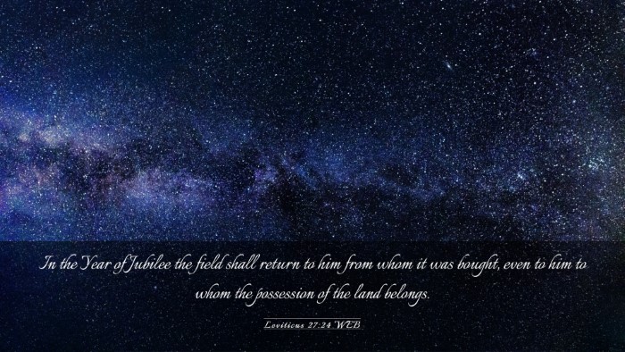 Picture 03 - Leviticus 27:24 WEB Desktop Wallpaper - In the Year of Jubilee the field shall return to - Desktop Bible Verse Wallpaper