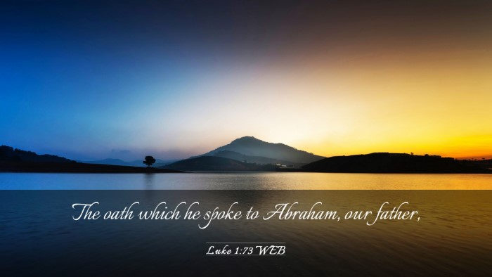 Picture 03 - Luke 1:73 WEB Desktop Wallpaper - The oath which he spoke to Abraham, our - Desktop Bible Verse Wallpaper