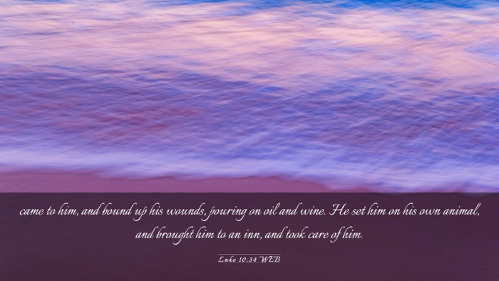 Picture 03 - Luke 10:34 WEB Desktop Wallpaper - came to him, and bound up his wounds, pouring on - Desktop Bible Verse Wallpaper