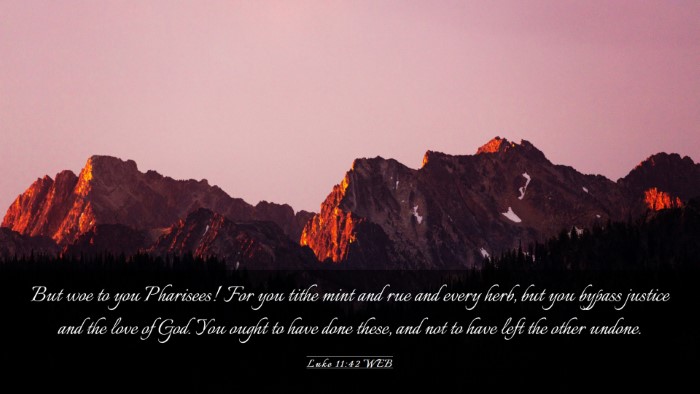 Picture 03 - Luke 11:42 WEB Desktop Wallpaper - But woe to you Pharisees! For you tithe mint and - Desktop Bible Verse Wallpaper