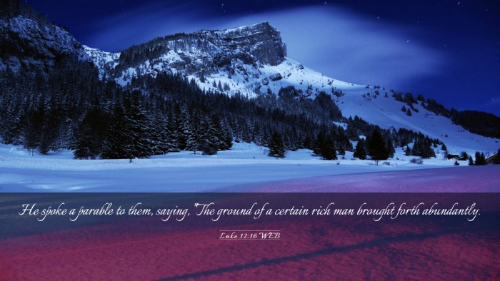 Picture 03 - Luke 12:16 WEB Desktop Wallpaper - He spoke a parable to them, saying, 