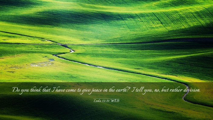 Picture 03 - Luke 12:51 WEB Desktop Wallpaper - Do you think that I have come to give peace in - Desktop Bible Verse Wallpaper