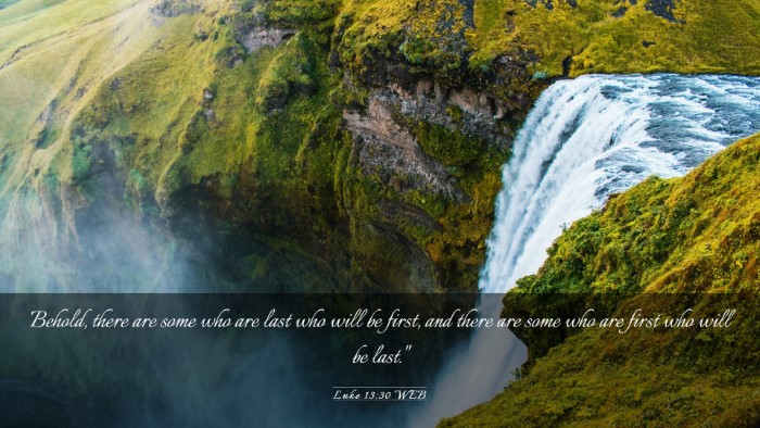 Picture 03 - Luke 13:30 WEB Desktop Wallpaper - Behold, there are some who are last who will be - Desktop Bible Verse Wallpaper