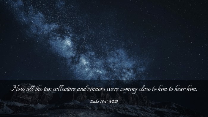 Picture 03 - Luke 15:1 WEB Desktop Wallpaper - Now all the tax collectors and sinners were - Desktop Bible Verse Wallpaper