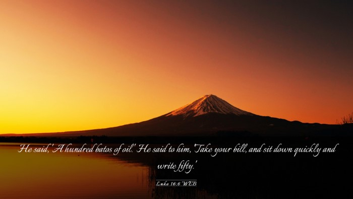 Picture 03 - Luke 16:6 WEB Desktop Wallpaper - He said, 'A hundred batos of oil.' He said to - Desktop Bible Verse Wallpaper