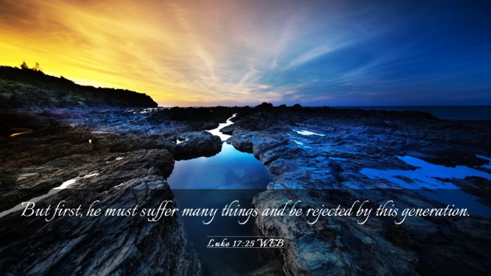 Picture 03 - Luke 17:25 WEB Desktop Wallpaper - But first, he must suffer many things and be - Desktop Bible Verse Wallpaper
