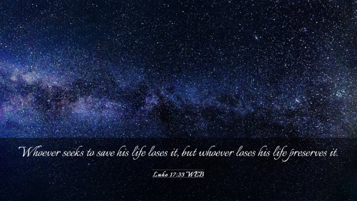 Picture 03 - Luke 17:33 WEB Desktop Wallpaper - Whoever seeks to save his life loses it, but - Desktop Bible Verse Wallpaper