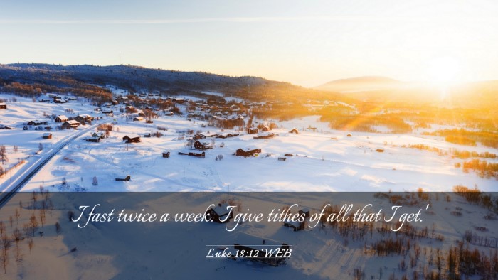 Picture 03 - Luke 18:12 WEB Desktop Wallpaper - I fast twice a week. I give tithes of all that I - Desktop Bible Verse Wallpaper